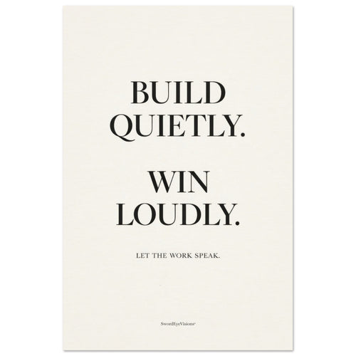 BUILD QUIETLY. WIN LOUDLY. — Unframed Fine Art Print — alternate view 1 of 7