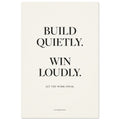 BUILD QUIETLY. WIN LOUDLY. — Unframed Fine Art Print — alternate view 2 of 7
